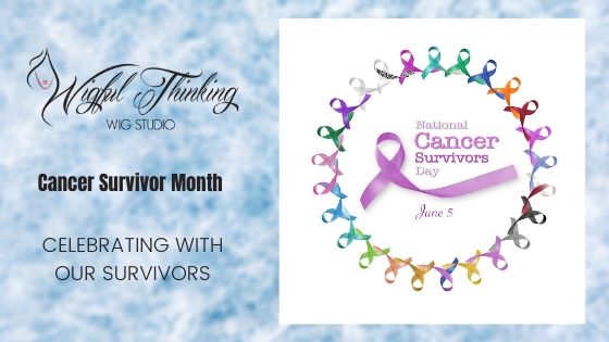 Cancer Survivor Month – Celebrating with Our Survivors - Wigful Thinking  Wig Studio and Wig Retailer